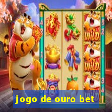 jogo de ouro bet